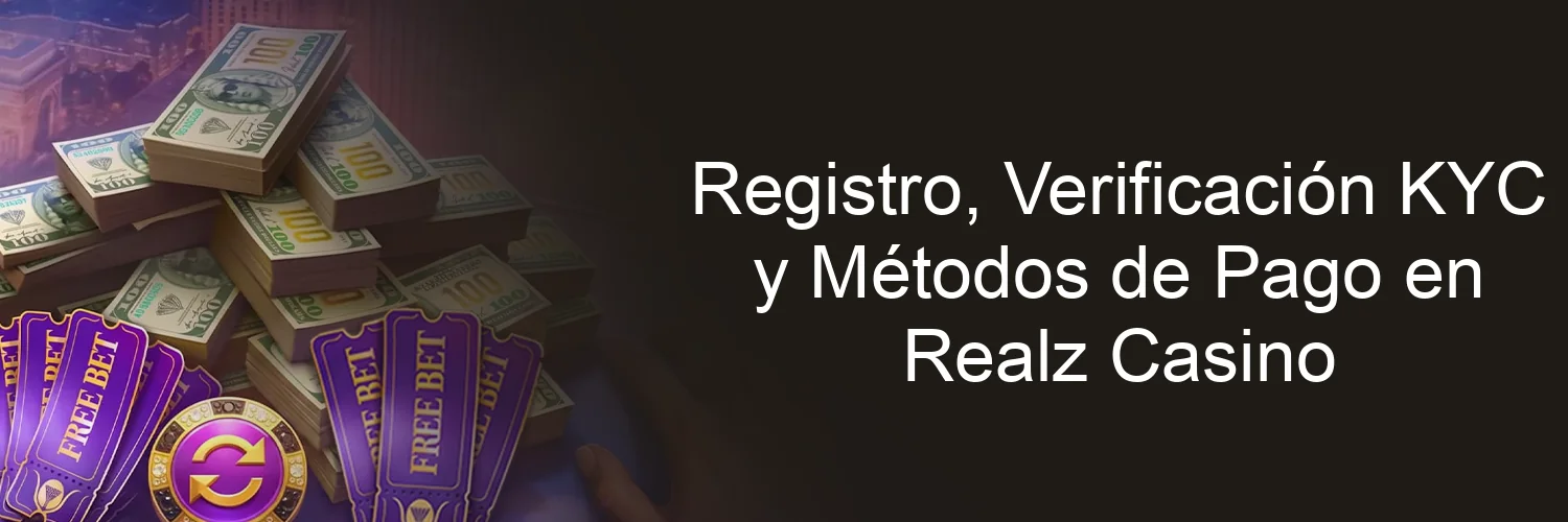 Registro, Verificación KYC y Métodos de Pago en Realz Casino